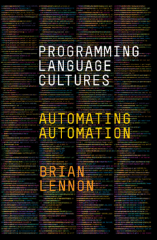 Hardcover Programming Language Cultures: Automating Automation Book