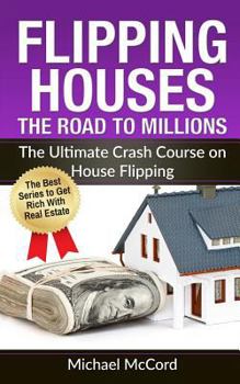 Paperback Flipping Houses: The Road to Millions: The Ultimate Crash Course on House Flipping Book