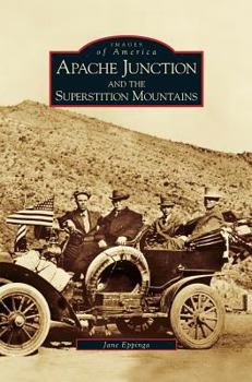 Apache Junction and the Superstition Mountains (Images of America: Arizona) - Book  of the Images of America: Arizona