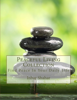 Paperback Peaceful Living Collection: Find Peace In Your Daily Life Book