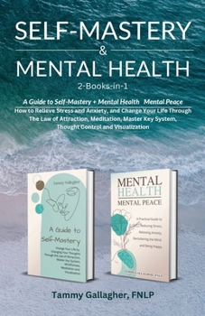 Self-Mastery and Mental Health 2-Books-in-1: How to Relieve Stress and Anxiety, and Change Your Life Through the Law of Attraction, Meditation, Master