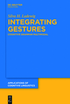 Hardcover Integrating Gestures: The Dimension of Multimodality in Cognitive Grammar Book