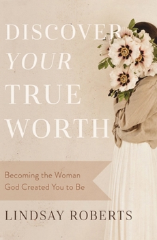 Paperback Discover Your True Worth: Becoming the Woman God Created You to Be Book