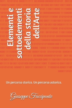 Paperback Elementi e sottoelementi della storia dell'arte: Un percorso storico. Un percorso a storico. [Italian] Book