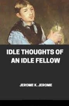 Paperback Idle Thoughts of an Idle Fellow Illustrated Book