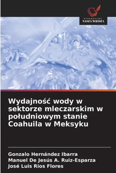 Wydajnosc wody w sektorze mleczarskim w poludniowym stanie Coahuila w Meksyku (Polish Edition)