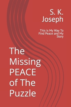 The Missing PEACE of The Puzzle: This is My Way To Find Peace and My Story