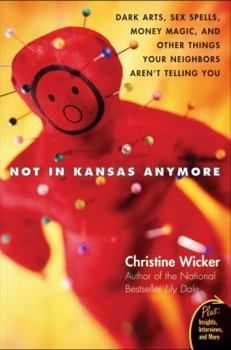 Paperback Not in Kansas Anymore: Dark Arts, Sex Spells, Money Magic, and Other Things Your Neighbors Aren't Telling You Book