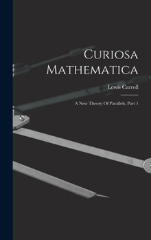 Hardcover Curiosa Mathematica: A New Theory Of Parallels, Part 1 Book