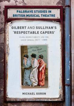 Paperback Gilbert and Sullivan's 'respectable Capers': Class, Respectability and the Savoy Operas 1877-1909 Book