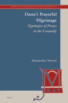 Hardcover Dante's Prayerful Pilgrimage: Typologies of Prayer in the Comedy Book