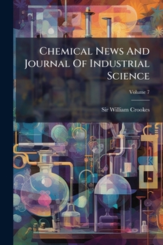 Paperback Chemical News And Journal Of Industrial Science; Volume 7 Book