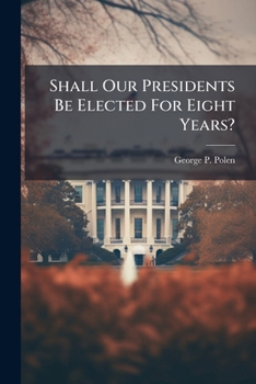 Paperback Shall Our Presidents Be Elected For Eight Years? Book