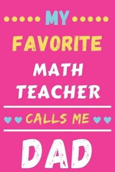 My Favorite Math Teacher Calls Me Dad: lined notebook, Math Teacher Gift