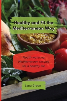 Paperback Healthy and Fit the Mediterranean Way: Mouth-watering Mediterranean recipes for a healthy life Book