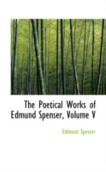 Hardcover The Poetical Works of Edmund Spenser, Volume V Book