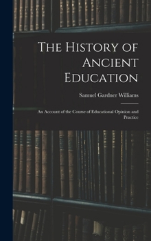 The History of Ancient Education: An Account of the Course of Educational Opinion and Practice