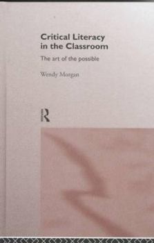 Hardcover Critical Literacy in the Classroom: The Art of the Possible Book