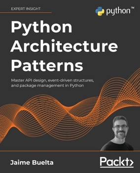 Paperback Python Architecture Patterns: Master API design, event-driven structures, and package management in Python Book