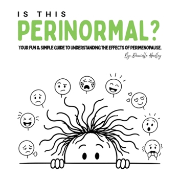 Is This Perinormal?: Your Fun & Simple Guide to Understanding the Effects of Perimenopause.