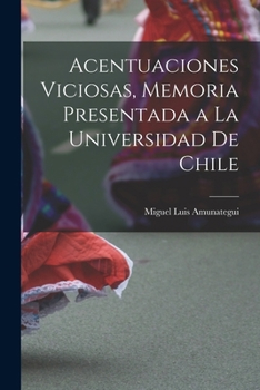 Paperback Acentuaciones Viciosas, Memoria Presentada a la Universidad de Chile [Spanish] Book