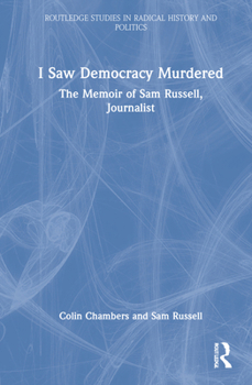 Hardcover I Saw Democracy Murdered: The Memoir of Sam Russell, Journalist Book