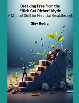 Paperback Breaking Free from the 'Rich Get Richer' Myth: A Mindset Shift for Financial Breakthrough Book