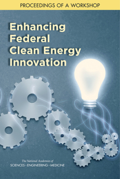 Paperback Enhancing Federal Clean Energy Innovation: Proceedings of a Workshop Book