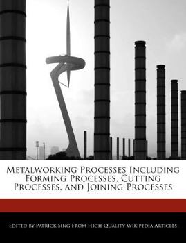 Metalworking Processes Including Forming Processes, Cutting Processes, and Joining Processes