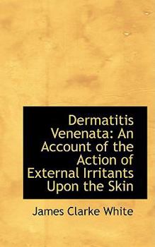 Dermatitis Venenat : An Account of the Action of External Irritants upon the Skin