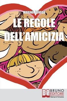 Paperback Le Regole Dell'amicizia: Tutti i Segreti per Conquistare e Mantenere Buoni Amici [Italian] Book