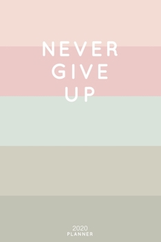 Paperback Never Give Up: Cute Inspirational Quote Planner 2020 - 6"x9" 100 Pages with Calendar + US and UK Holidays + Monthly and Weekly Organi Book