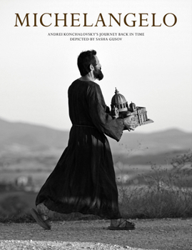 Hardcover Michelangelo: Andrei Konchalovsky's Journey Back in Time Depicted by Sasha Gusov Book