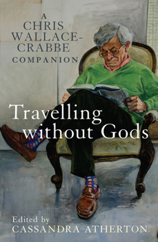 Paperback Travelling Without Gods: A Chris Wallace-Crabbe Companion Book