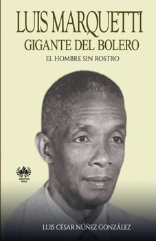 Paperback Luis Marquetti, gigante del bolero: El hombre sin rostro [Spanish] Book