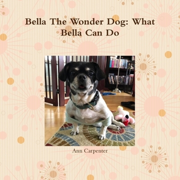 Paperback Bella the Wonder Dog: What Bella Can Do! Book