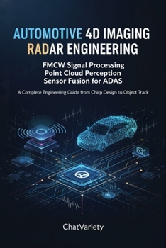 Paperback Automotive 4D Imaging Radar Engineering: FMCW Signal Processing, Point Cloud Perception, and Sensor Fusion for ADAS: A Complete Engineering Guide from Book