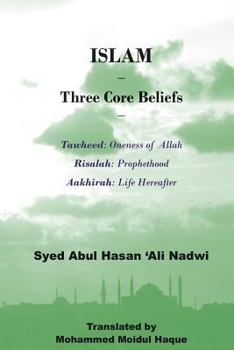 Paperback Islam - Three Core Beliefs: Tawheed (Oneness of Allah) Risalah (Prohethood) Aakhirah (Life Hereafter) Book