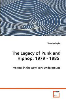 Paperback The Legacy of Punk and Hiphop: 1979 - 1985 - Vectors in the New York Underground Book