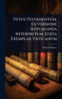Hardcover Vetus Testamentum, Ex Versione Septuaginta Interpretum, Juxta Exemplar Vaticanum [Greek, Ancient (To 1453)] Book