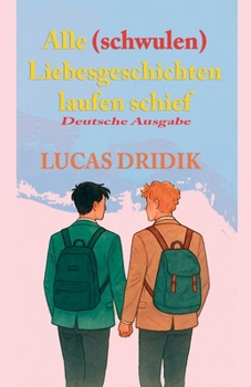Alle (schwulen) Liebesgeschichten laufen schief (German Edition)