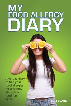 Paperback My Food Allergy Diary: A 45-day diary to find your food allergies and intolerances for a healthy life - make food fun again! Book