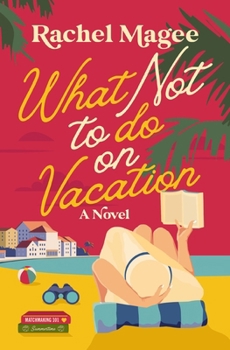 Paperback What Not to Do on Vacation: A Clean Beach Rom-Com Featuring Fake Dating and a Playboy Hero Book