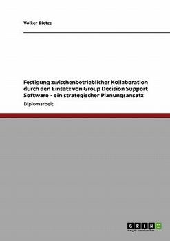 Paperback Festigung zwischenbetrieblicher Kollaboration durch den Einsatz von Group Decision Support Software - ein strategischer Planungsansatz [German] Book