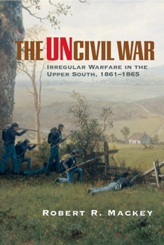The Uncivil War: Irregular Warfare in the Upper South, 1861-1865 (Campaigns and Commanders, 5) - Book  of the Campaigns and Commanders
