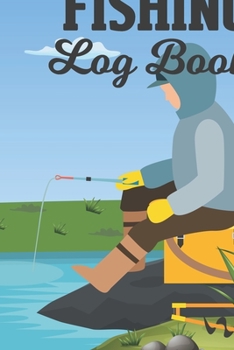 Fishing Log Book: Notebook For The Serious Fisherman, The Perfect Fishing Accessories For The Fishing Lover