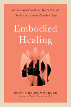 Paperback Embodied Healing: Survivor and Facilitator Voices from the Practice of Trauma-Sensitive Yoga Book