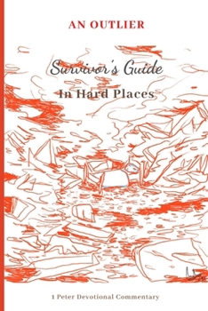 Paperback An Outlier Survivor's Guide in Hard Places: 1 Peter Devotional Commentary Book