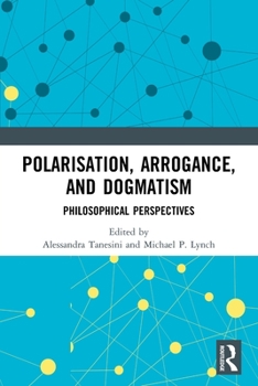 Paperback Polarisation, Arrogance, and Dogmatism: Philosophical Perspectives Book