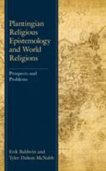 Hardcover Plantingian Religious Epistemology and World Religions: Prospects and Problems Book